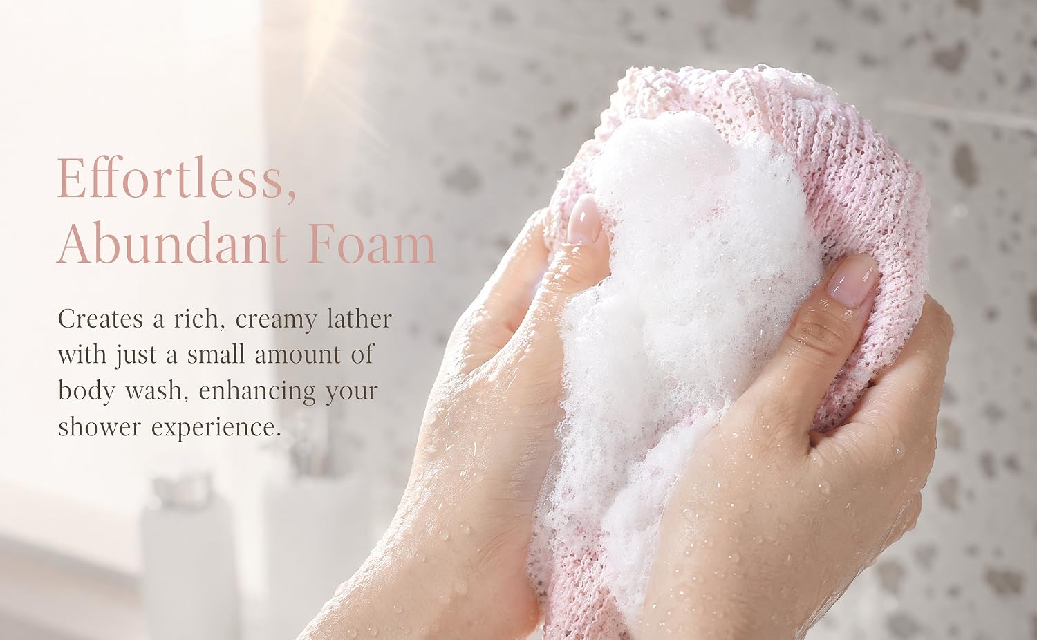 Effortless, Abundant Foam. 